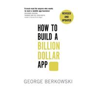 George Berkowski How to Build a Billion Dollar App (Tascabile)