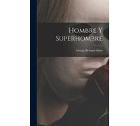 George Bernard Shaw Hombre y superhombre (Copertina rigida)