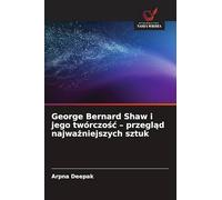 George Bernard Shaw i jego twórczo¿¿ - przegl¿d najwa¿niejszych sztuk