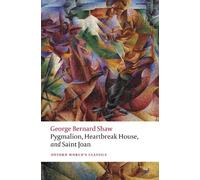 George Bernard Shaw Pygmalion, Heartbreak House, and Saint Joan (Tascabile)