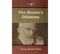 George Bernard Shaw The Doctor's Dilemma (Tascabile)