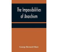George Bernard Shaw The Impossibilities of Anarchism (Tascabile)