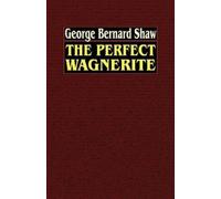 George Bernard Shaw The Perfect Wagnerite (Tascabile)