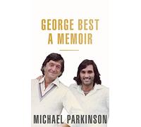 George Best: A Unique Biography of Football Icon, George Best: A unique biography of a football icon perfect for self-isolation