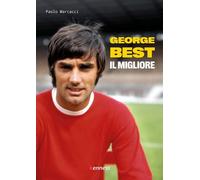 George Best. Il migliore - Marcacci Paolo