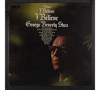 GEORGE BEVERLY SHEA - i believe