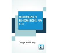 George Biddell Airy Autobiography Of Sir George Biddell Airy, K.C.B. (Tascabile)