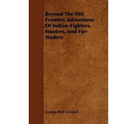 George Bird Gri Beyond The Old Frontier, Adventures Of Indian-Fighte (Tascabile)