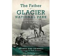 George Bird Grinell The Father of Glacier National Park (Tascabile)