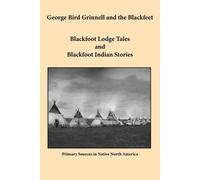 George Bird Grinnell George Bird Grinnell and the Blackfeet (Tascabile)
