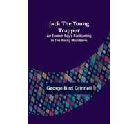 George Bird Grinnell Jack the Young Trapper (Tascabile)