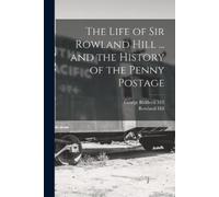 George Birkbeck The Life of Sir Rowland Hill ... and the History of (Tascabile)
