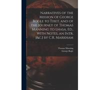 George Bogle Th Narratives of the Mission of George Bogle to (Copertina rigida)