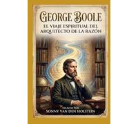 George Boole: El viaje espiritual del arquitecto de la razón