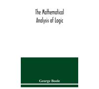 George Boole The mathematical analysis of logic (Tascabile)