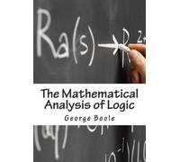 George Boole The Mathematical Analysis of Logic (Tascabile)