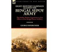 George Bourchie Eight Months' Campaign Against the Bengal Sep (Copertina rigida)
