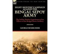 George Bourchie Eight Months' Campaign Against the Bengal Sepoy Arm (Tascabile)