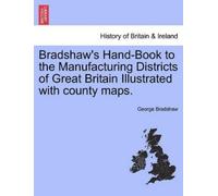 George Bradshaw Bradshaw's Hand-Book to the Manufacturing Districts (Tascabile)