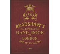 George Bradshaw Bradshaw's Handbook to London (Copertina rigida)