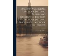 George Bradshaw Bradshaw's Shilling Handbook [afterw.] Bradsh (Copertina rigida)