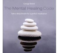 George Breed The Mental Healing Code: Take a deep breath for a perfect medi (CD)