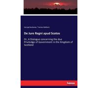 George Buchanan Thomas Maitland De Jure Regni apud Scotos (Tascabile)