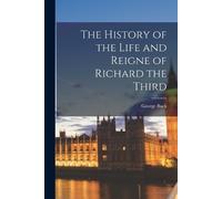 George Buck The History of the Life and Reigne of Richard the Third (Tascabile)