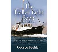 The Troller Yacht Book: How to Cross Oceans Without Getting Wet or Going Broke