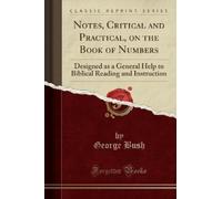 George Bush Notes, Critical and Practical, on the Book of Numbers (Tascabile)