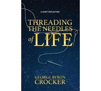 George Byron Crocker Threading the Needles of Life (Tascabile)