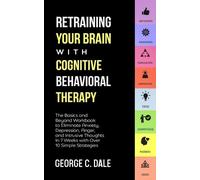 George C Dale Retraining Your Brain with Cognitive Behavioral Therap (Tascabile)