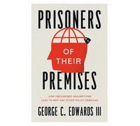 George C. Edwards III Prisoners of Their Premises (Tascabile)