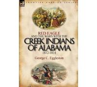 George C Eggles Red Eagle and the Wars with the Creek Indians (Copertina rigida)
