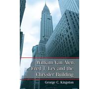 George C. Kings William Van Alen, Fred T. Ley and the Chrysler Build (Tascabile)