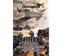 George C Sumner Battery D First Rhode Island Light Artillery in the (Tascabile)