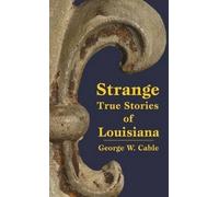George Cable Strange True Stories of Louisiana (Tascabile)
