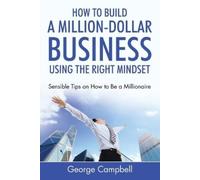 George Campbell How to Build a Million-Dollar Business Using the Rig (Tascabile)