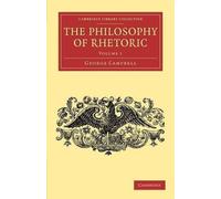 George Campbell The Philosophy of Rhetoric: Volume 1 (Tascabile)