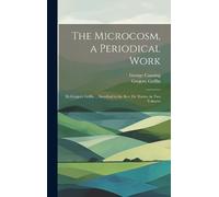 George Canning Gregory Griffi The Microcosm, a Periodical Wor (Copertina rigida)
