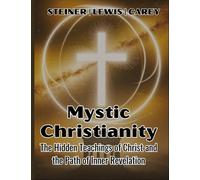 George Carey Rudolf Steiner H Spencer Lewis Mystic Christianity (Tascabile)