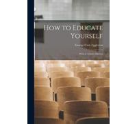 George Cary 1839-1911 Eggleston How to Educate Yourself (Tascabile)