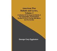 George Cary Egg American War Ballads and Lyrics, Volume 2; A Collect (Tascabile)