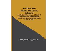 George Cary Egg American War Ballads and Lyrics, Volume 2; A Collect (Tascabile)