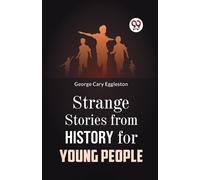 George Cary Eggleston Strange Stories from History for Young People (Tascabile)