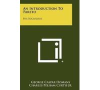 George Caspar Homans Charles Pelham Curtis An Introduction To Pareto (Tascabile)