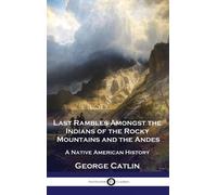 George Catlin Last Rambles Amongst the Indians of the Rocky M (Copertina rigida)