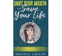 George Catlin Shut Your Mouth and Save Your Life (Copertina rigida)