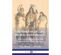 George Catlin The Breath of Life, or Mal-Respiration (Tascabile)