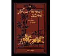 George Catlin The North American Indians Volume 1 of 2 (Copertina rigida)